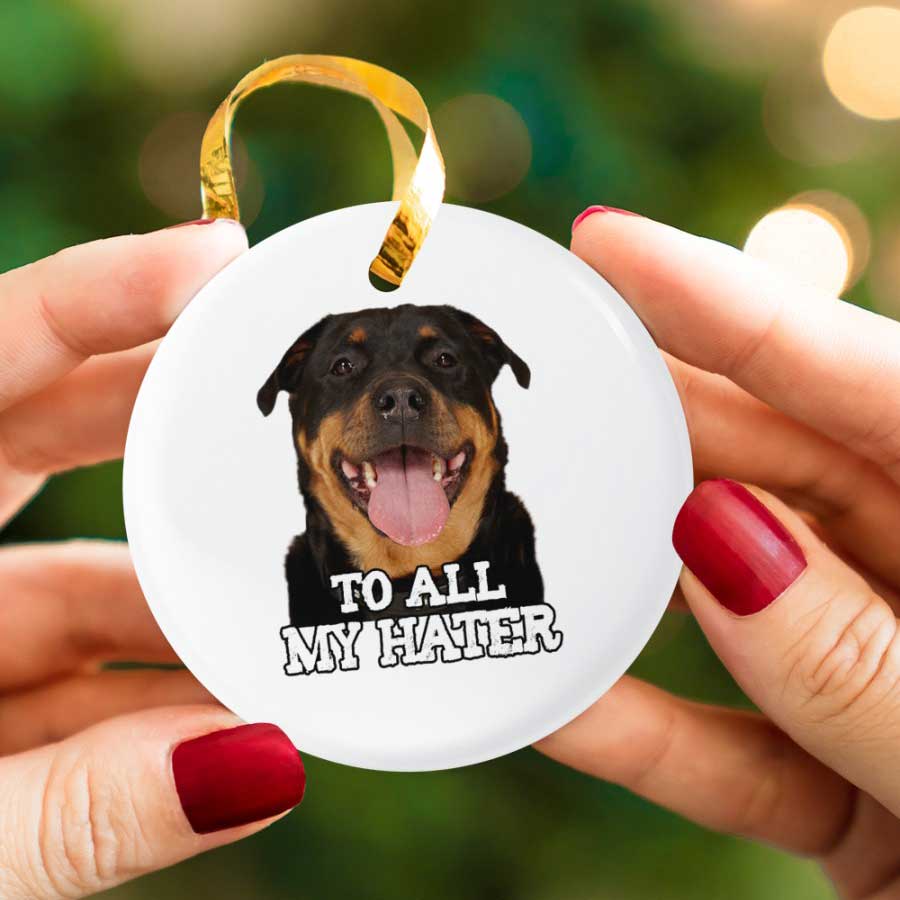 To-All-My-Hater-Rottweiler-Dog-Lover-Ceramic-Ornament To All My Hater Rottweiler Dog Lover Ceramic Ornament
