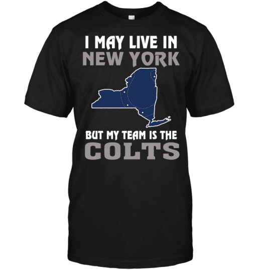 I-May-Live-In-New-York-But-My-Team-Is-The-Indianapolis-Colts-Unisex-T-Shirt-Kid-T-Shirt-LTS2417 I May Live In New York But My Team Is The Indianapolis Colts Unisex T-Shirt Kid T-Shirt LTS2417