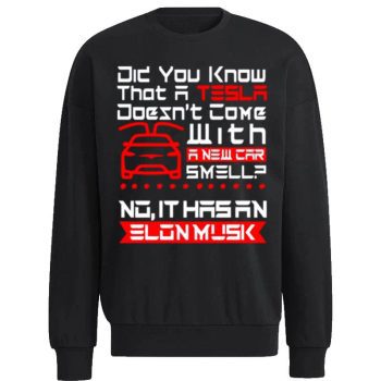 Did You Know That A Tesla With A New Car Smell No It Hasan Elon Musk Unisex Sweatshirt