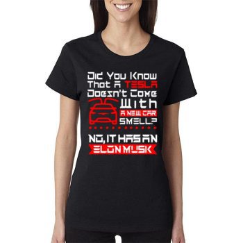 Did You Know That A Tesla With A New Car Smell No It Hasan Elon Musk Women Lady T-Shirt