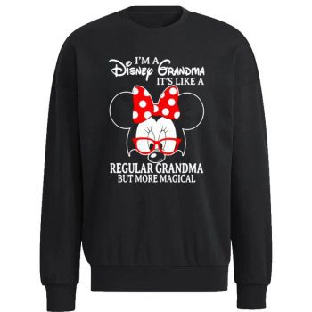 Minnie Mouse I’m A Disney Grandma It’s Like A Regular Grandma But More Magical Unisex Sweatshirt