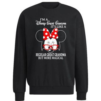 Minnie Mouse I’m A Disney Great Grandma It’s Like A Regular Great Grandma But More Magical Unisex Sweatshirt