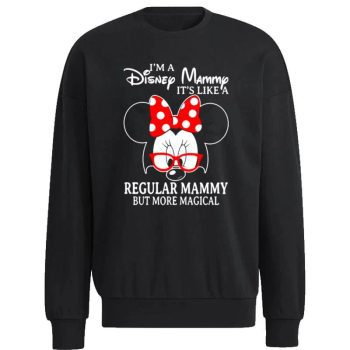 Minnie Mouse I’m A Disney Mammy It’s Like A Regular Mammy But More Magical Unisex Sweatshirt