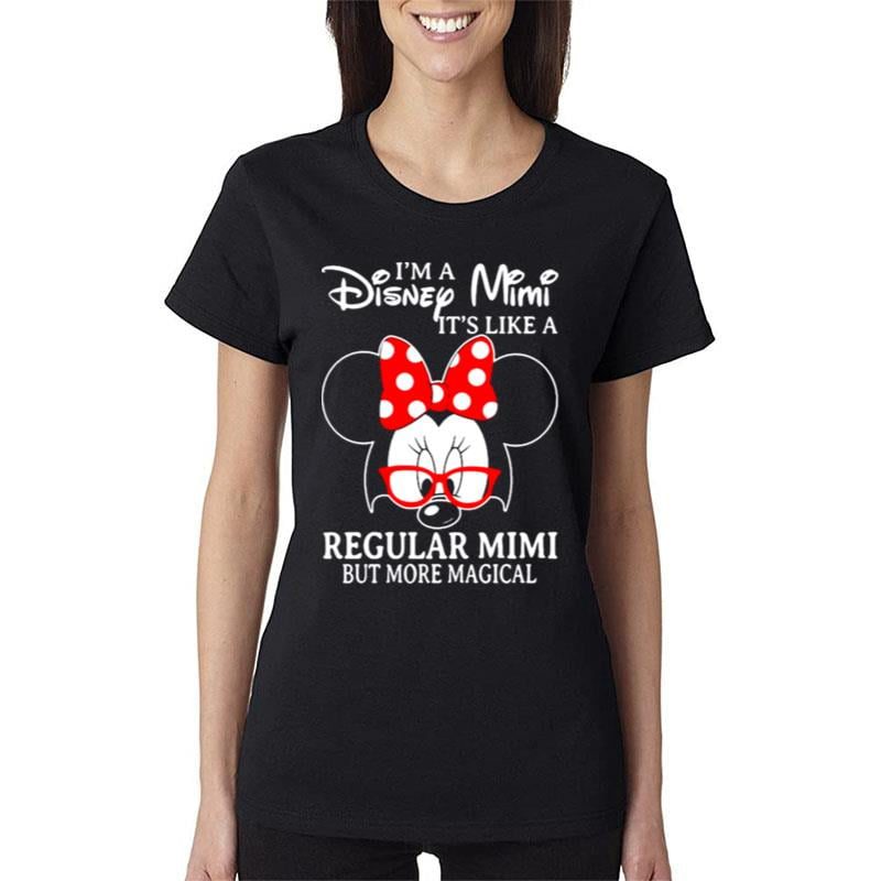 Minnie-Mouse-Im-A-Disney-Mimi-Its-Like-A-Regular-Mimi-But-More-Magical-Women-Lady-T-Shirt Minnie Mouse I'm A Disney Mimi It's Like A Regular Mimi But More Magical Women Lady T-Shirt