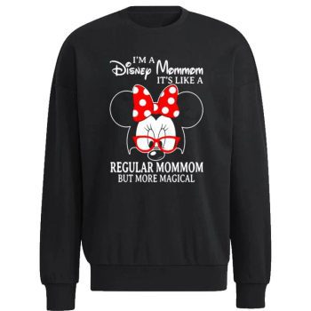 Minnie Mouse I’m A Disney Mommom It’s Like A Regular Mommom But More Magical Unisex Sweatshirt