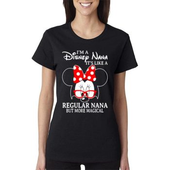 Minnie Mouse I’m A Disney Nana It’s Like A Regular Nana But More Magical Women Lady T-Shirt
