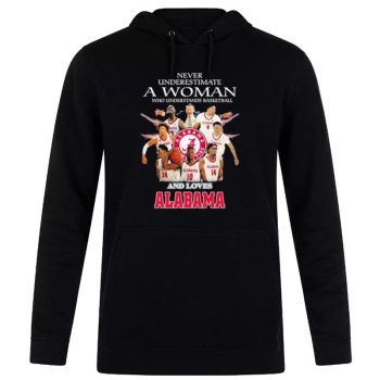 Never Underestimate A Woman Who Understand Basketball And Loves Alabama Crimson Tide Basketball 2023 Unisex Pullover Hoodie