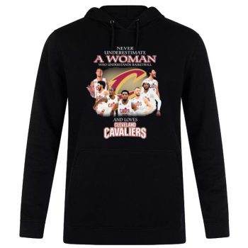 Never Underestimate A Woman Who Understands Basketball And Loves Cleveland Cavaliers Signatures Unisex Pullover Hoodie