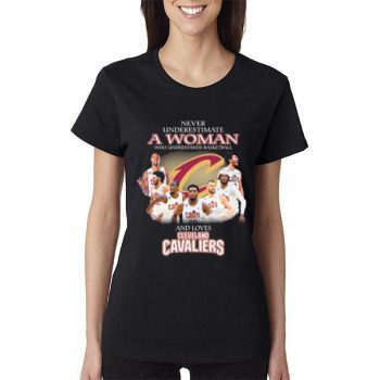 Never Underestimate A Woman Who Understands Basketball And Loves Cleveland Cavaliers Signatures Women Lady T-Shirt