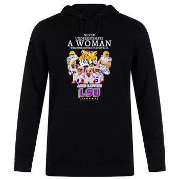 Never Underestimate A Woman Who Understands Football And Loves LSU Tigers Unisex Pullover Hoodie