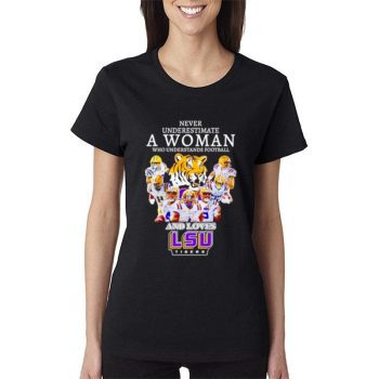 Never Underestimate A Woman Who Understands Football And Loves Lsu Tigers Women Lady T-Shirt