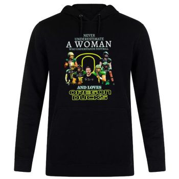 Never Underestimate A Woman Who Understands Football And Loves Oregon Ducks Signatures 2022 Unisex Pullover Hoodie
