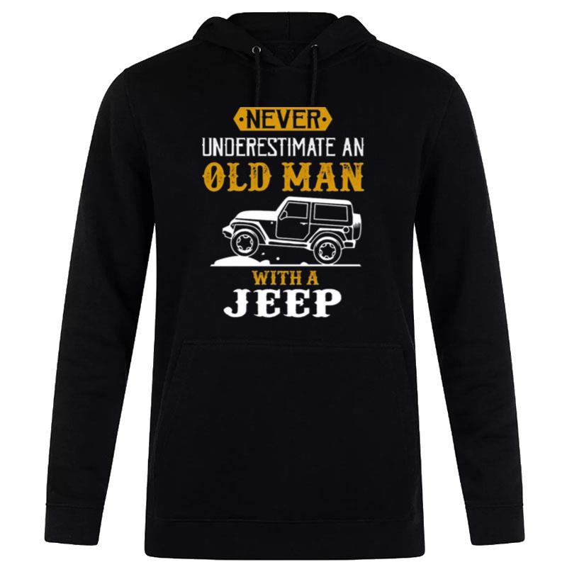 Never-Underestimate-An-Old-Man-With-A-Jeep-Funny-Unisex-Pullover-Hoodie Never Underestimate An Old Man With A Jeep Funny Unisex Pullover Hoodie