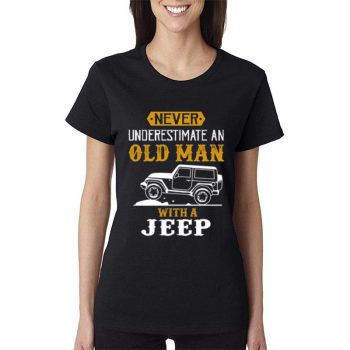 Never Underestimate An Old Man With A Jeep Funny Women Lady T-Shirt