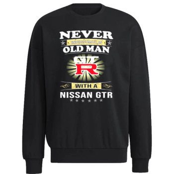 Never Underestimate An Old Man With A Nissan Gtr Unisex Sweatshirt