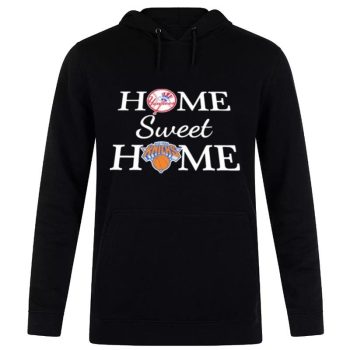 New York Yankees Baseball And New York Knicks Home Sweet Home Unisex Pullover Hoodie