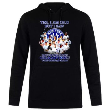 New York Yankees Yes I Am Old But I Saw Back To Back To Back Champions Unisex Pullover Hoodie