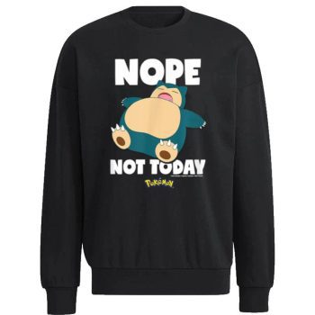 Nope Not Today Snorlax Pokemon Unisex Sweatshirt