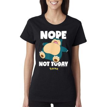 Nope Not Today Snorlax Pokemon Women Lady T-Shirt