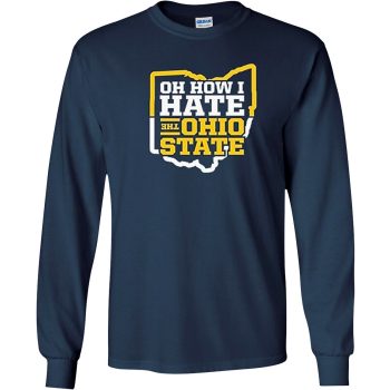 Oh How I Hate Ohio State Unisex LongSleeve Shirt For Michigan College Fans Shirt