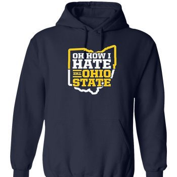 Oh How I Hate Ohio State Unisex Pullover Hoodie For Michigan College Fans Shirt