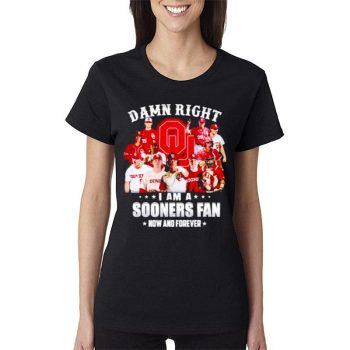 Oklahoma Sooners Damn Right I Am A Sooners Fan Now And Forever Women Lady T-Shirt