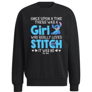 Once Upon The Time There Was A Girl Who Really Love Stitch Disney 2022 Unisex Sweatshirt