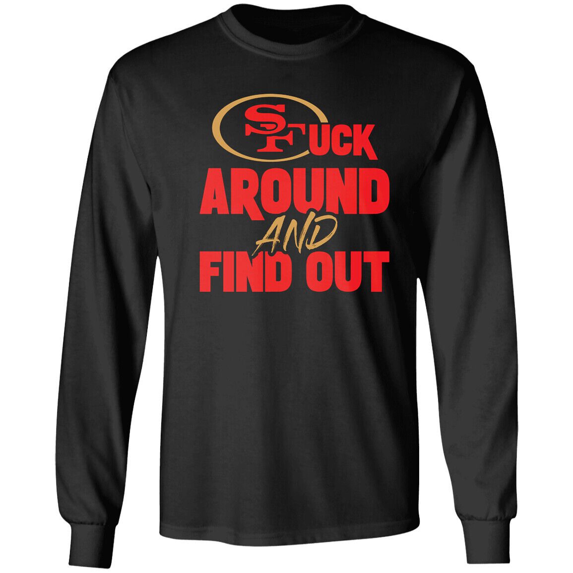 San-Francisco-49ers-F-Around-And-Find-Out-Shirt-Unisex-LongSleeve-Shirt-Fafo-Sf-Niners-Cmc-Deebo San Francisco 49ers F Around And Find Out Shirt Unisex LongSleeve Shirt Fafo Sf Niners Cmc Deebo