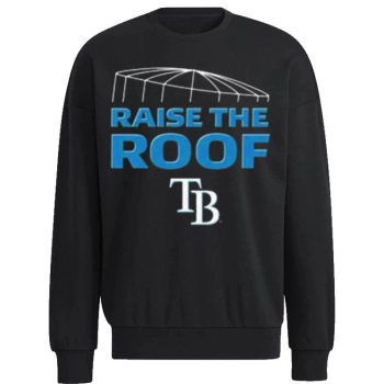 Tampa Bay Rays Fanatics Hometown Raise The Roof Unisex Sweatshirt