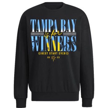 Tampa Bay Rays Is For Winners Best Start Ever 2023 Unisex Sweatshirt