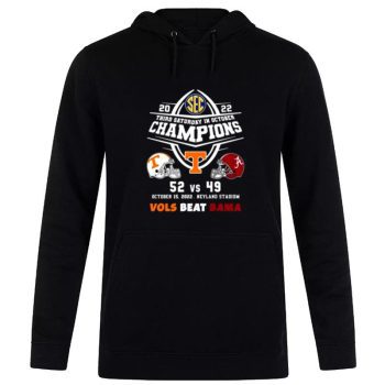 Tennessee Volunteers 52 Vs Alabama Crimson Tide 49 Champions 2022 Vols Beat Bama Unisex Pullover Hoodie