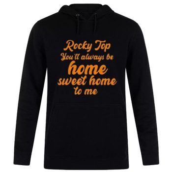 Tennessee Volunteers Rocky Top You l Always Be Home Sweet Home To Me Unisex Pullover Hoodie