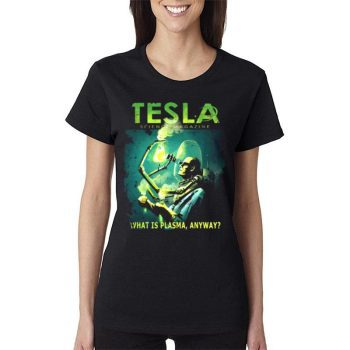 Tesla Magazine What Is Plasma Anyway Women Lady T-Shirt