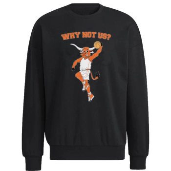 Texas Longhorns Why Not Us Unisex Sweatshirt