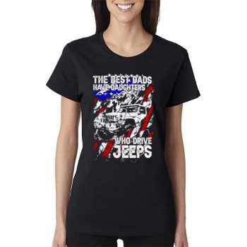 The Best Dads Have Daughter Who Drive Jeeps Women Lady T-Shirt