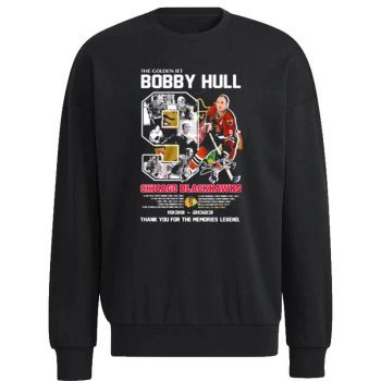 The Golden Jet Bobby Hull Chicago Blackhawks 1939 - 2023 Thank You For The Memories Legend Unisex Sweatshirt