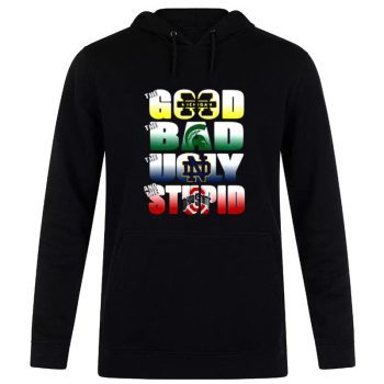 The Good Michigan Wolverines The Ugly Notre Dame Fighting Irish The Stupid Ohio State Buckeyes Unisex Pullover Hoodie
