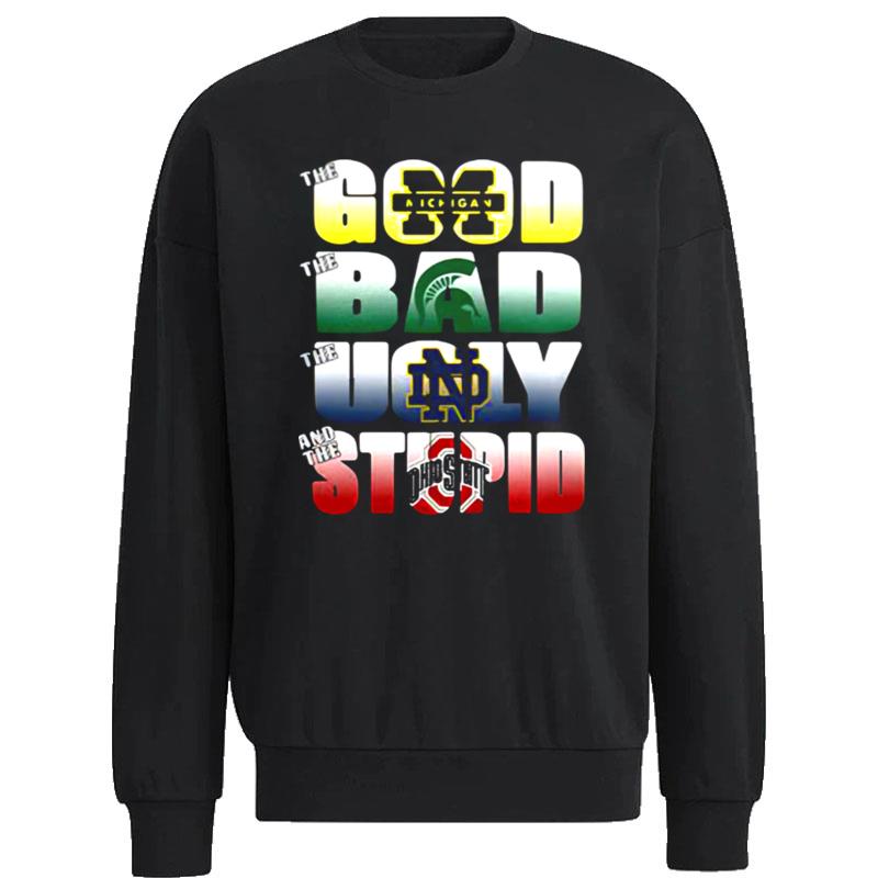 The-Good-Michigan-Wolverines-The-Ugly-Notre-Dame-Fighting-Irish-The-Stupid-Ohio-State-Buckeyes-Unisex-Sweatshirt The Good Michigan Wolverines The Ugly Notre Dame Fighting Irish The Stupid Ohio State Buckeyes Unisex Sweatshirt