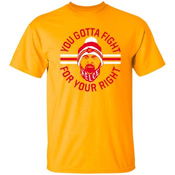Travis Kelce You Gotta Fight For Your Right Unisex T-Shirt Kansas City Chiefs