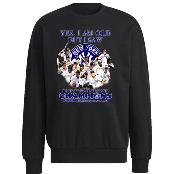 New York Yankees Yes I Am Old But I Saw Back To Back To Back Champions Unisex Sweatshirt