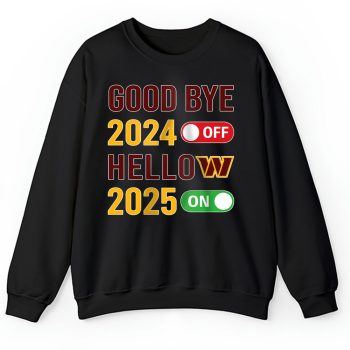Washington Commanders Happy New Year NFL Gift For Fan Goodbye 2024 Hello 2025 Unisex Sweatshirt TAS23177